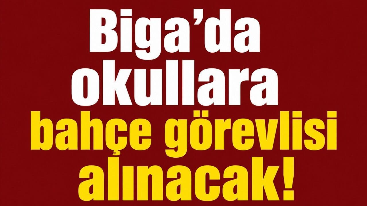 Okullara bahçe görevlisi alınacak Biga’da
