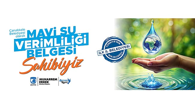 ÇANAKKALE BELEDİYESİ, "MAVİ SU VERİMLİLİĞİ BELGESİ" ALAN İLK İL BELEDİYESİ OLDU