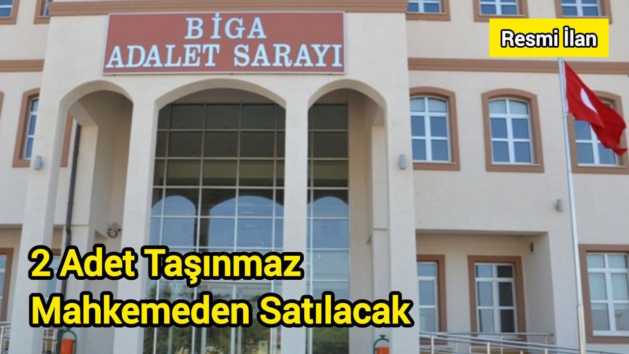 Çanakkale'de Biga Mahkemesi'nden 2 Taşınmaz Satılacak