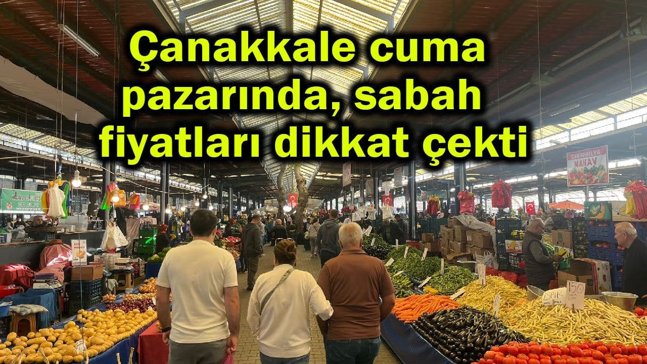 Çanakkale Pazarında Erken Saatlerin Nabzı: Fiyatlar Gündemde!