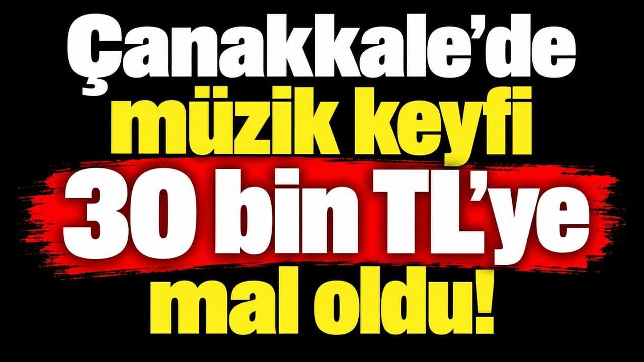 Gelibolu’da yüksek sesli müzik yayınına 30 bin TL ceza verildi