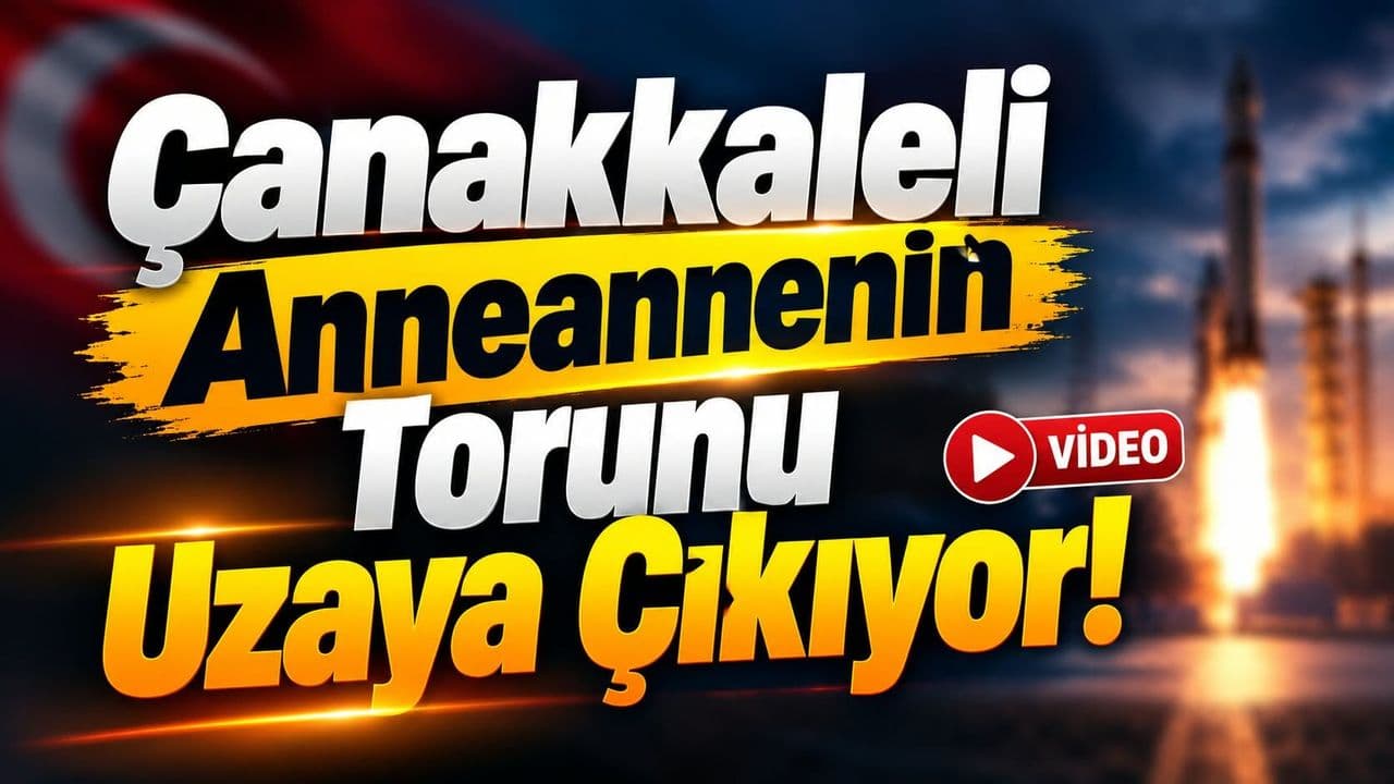 Çanakkaleli Anneannenin Torunu Uzaya Çıkıyor!