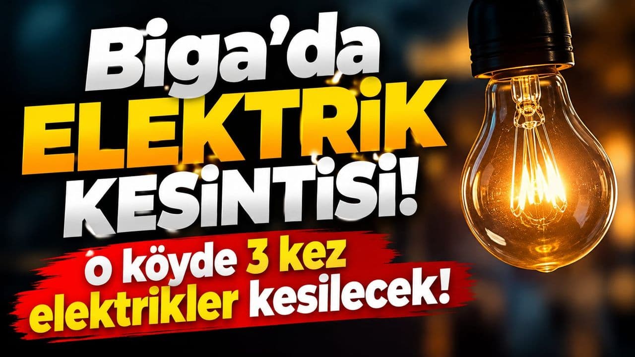 Biga’da elektrik kesintisi! O köyde 3 kez elektrikler kesilecek!