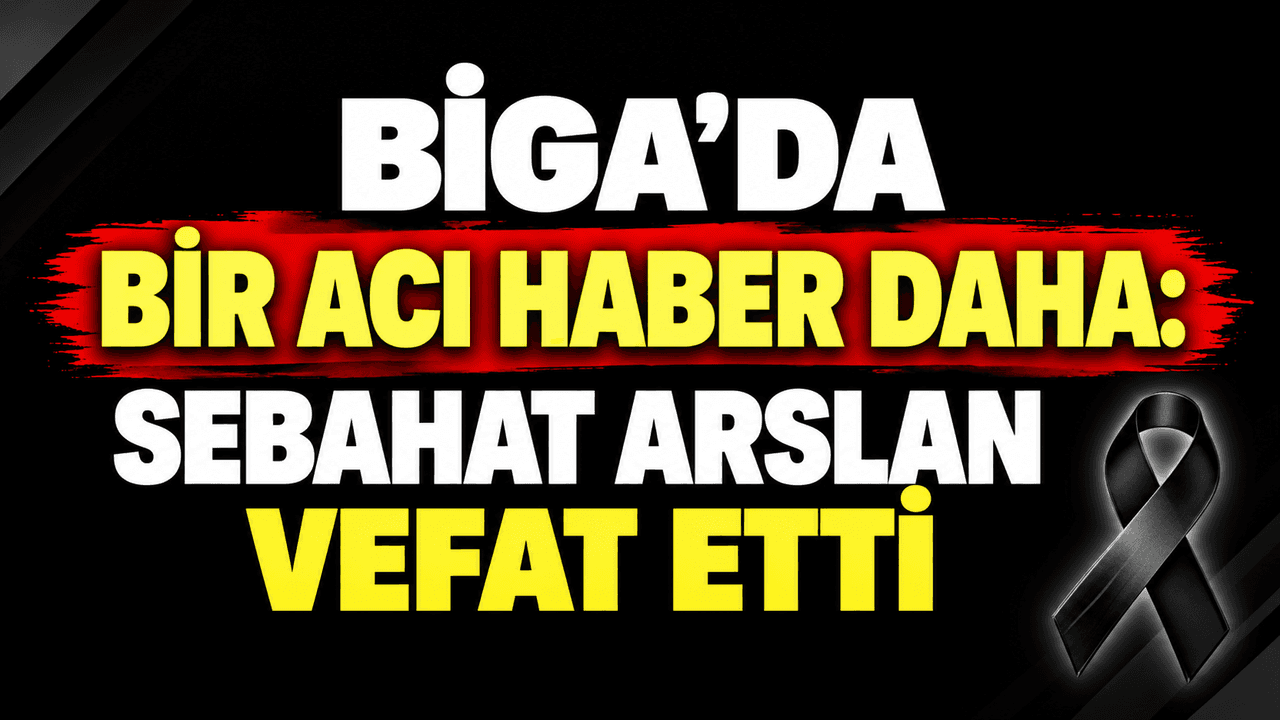 Bir acı haber daha: Sebahat Arslan hayatını kaybetti Biga’da