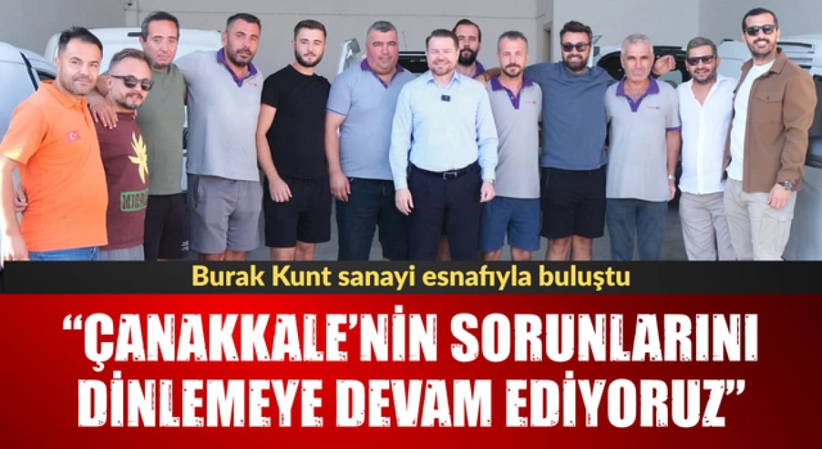 Burak Kunt, Çanakkale Sanayi Esnafıyla Görüştü