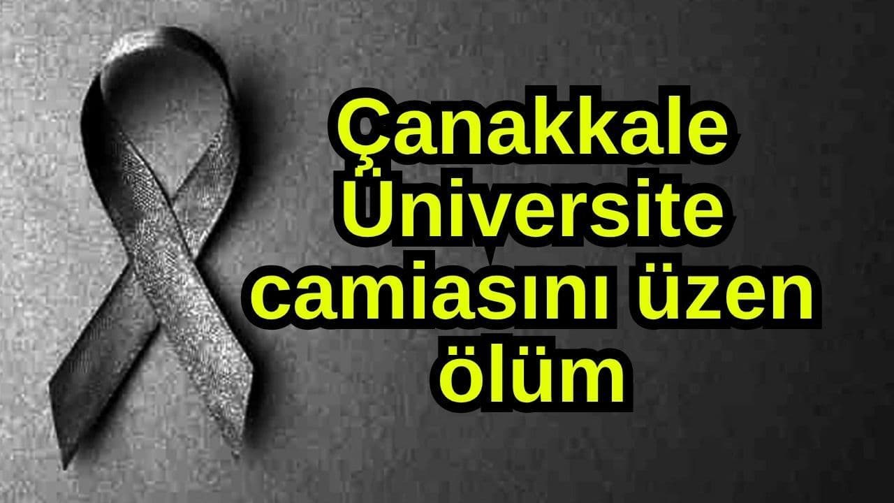 Çanakkale Üniversite camiasını üzen ölüm