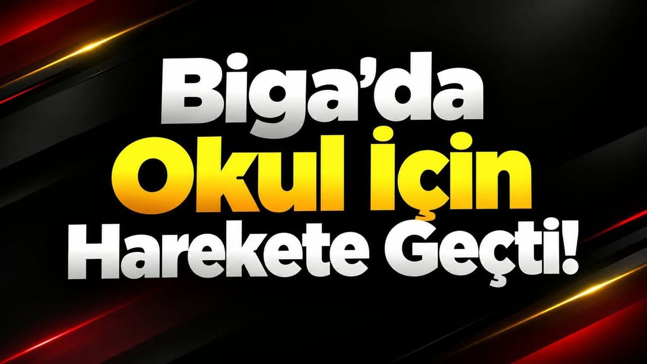 Biga’da Okul İçin Harekete Geçti!