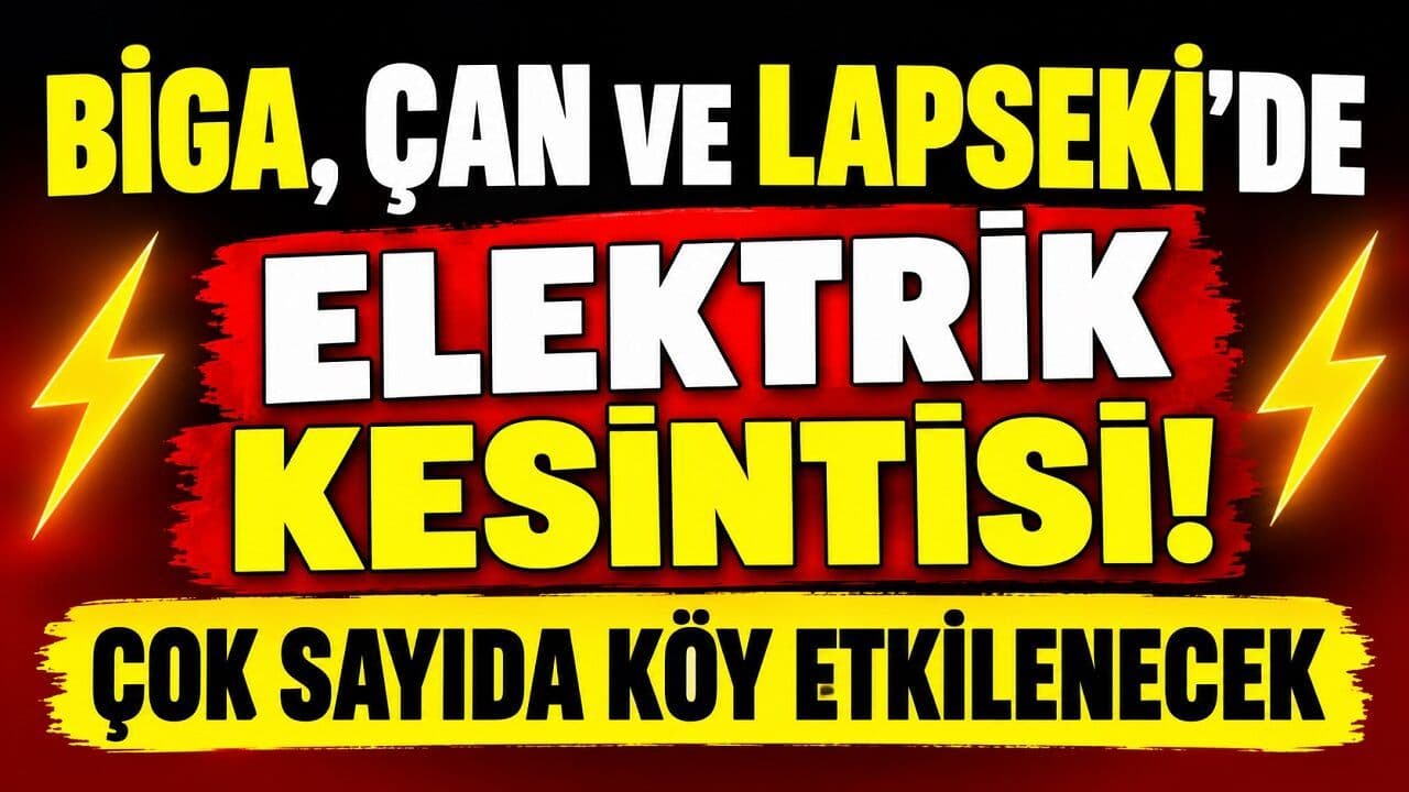 Biga, Çan ve Lapseki’de Planlı Elektrik Kesintileri – Köy ve Mahalleler Etkilenecek