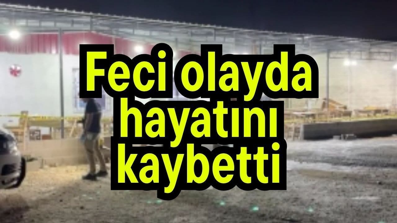 Feci vakada hayata gözlerini yumdu
