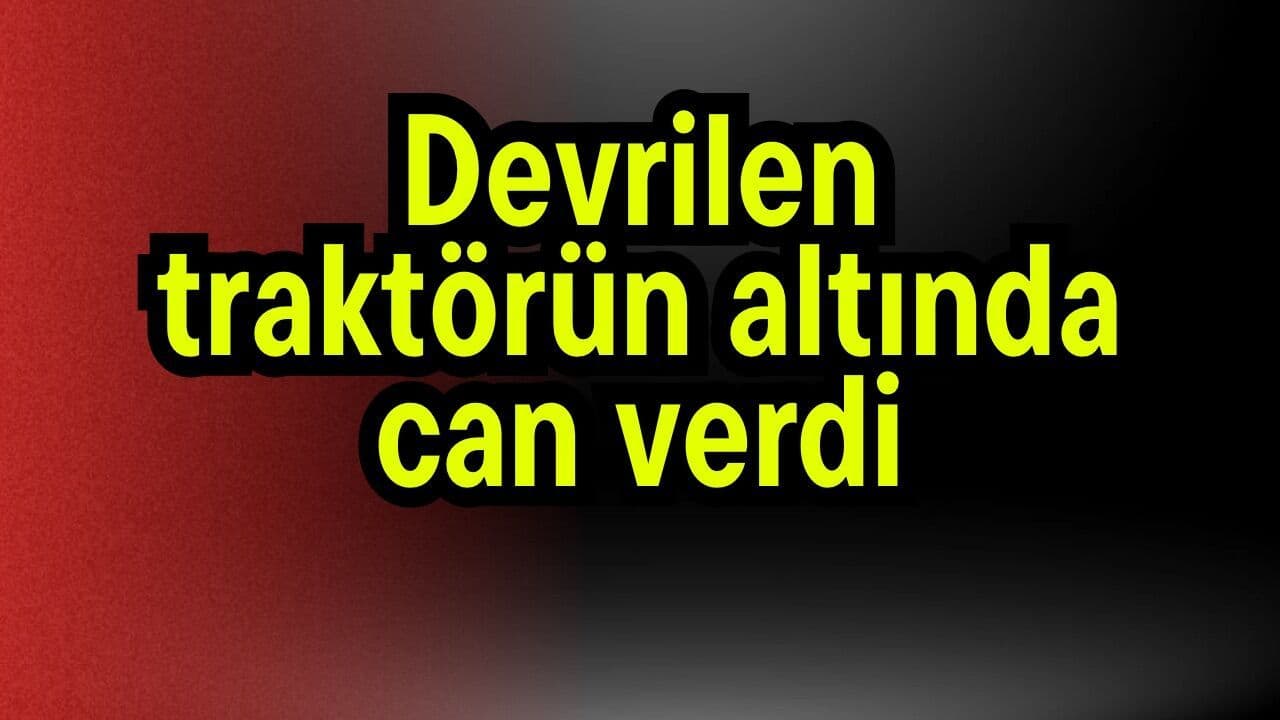 İzmir Tire'de Traktör Kazası: Bir Can Alan Kaza, Eşini Ağır Yaralı Bıraktı
