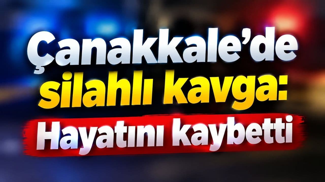 Çanakkale’de silahlı kavga: Hayatını mağlup oldu