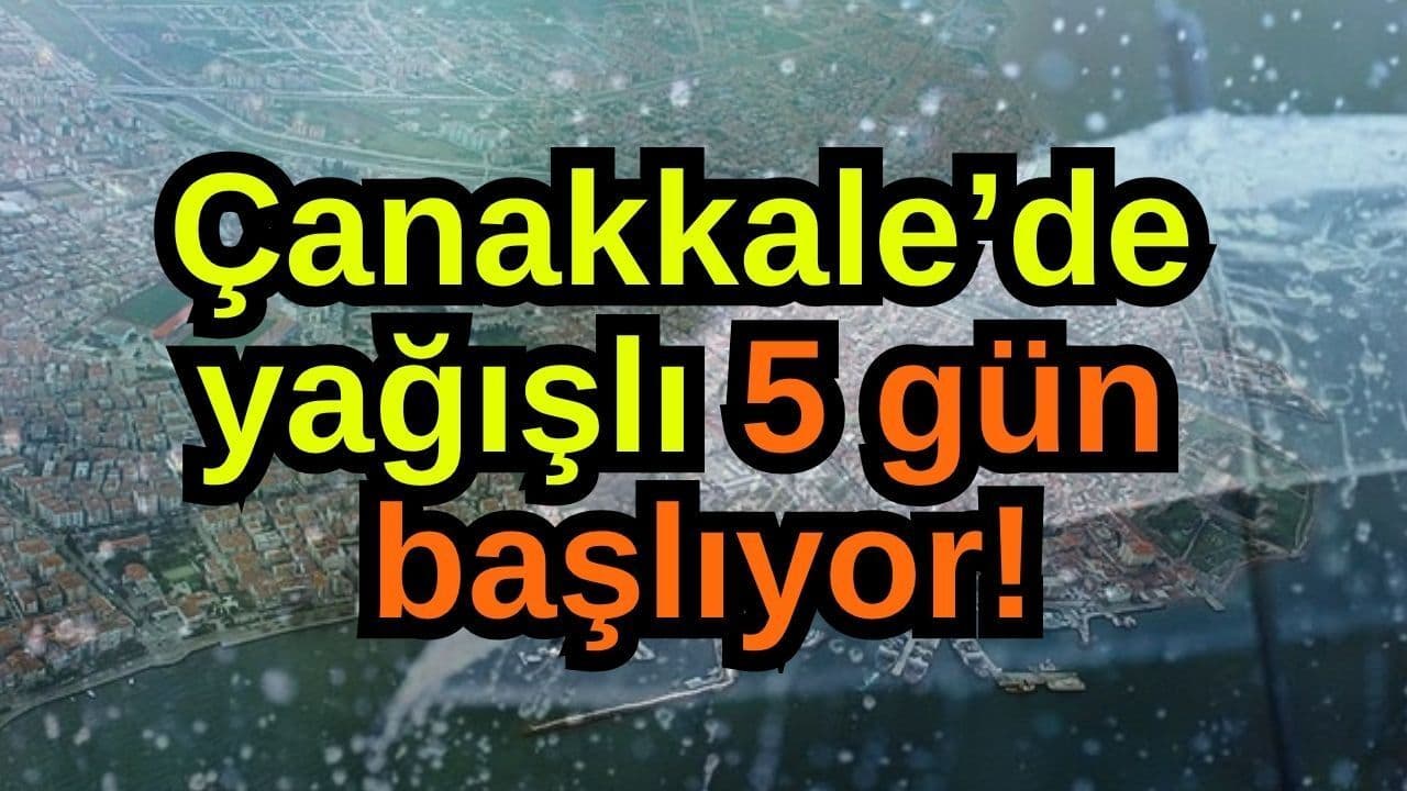 Sağanaklı 5 gün kapılarını açıyor Çanakkale’de