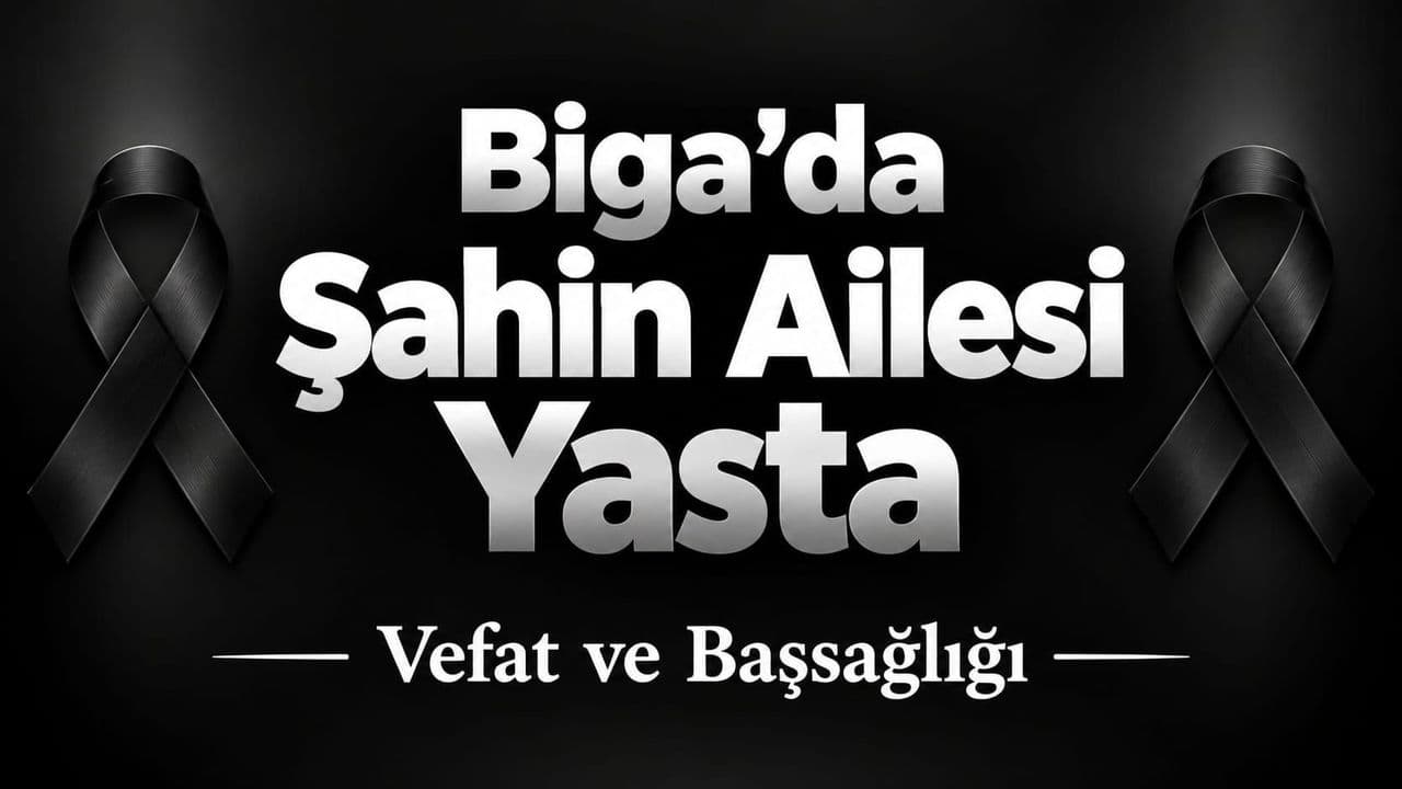 Biga’da Şahin Ailesi Yasta