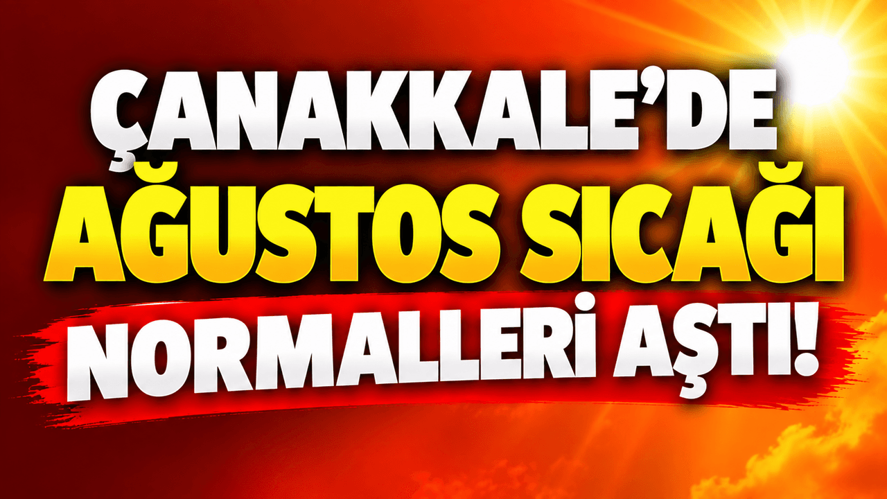 Ağustos sıcağı normalleri aştı Çanakkale’de