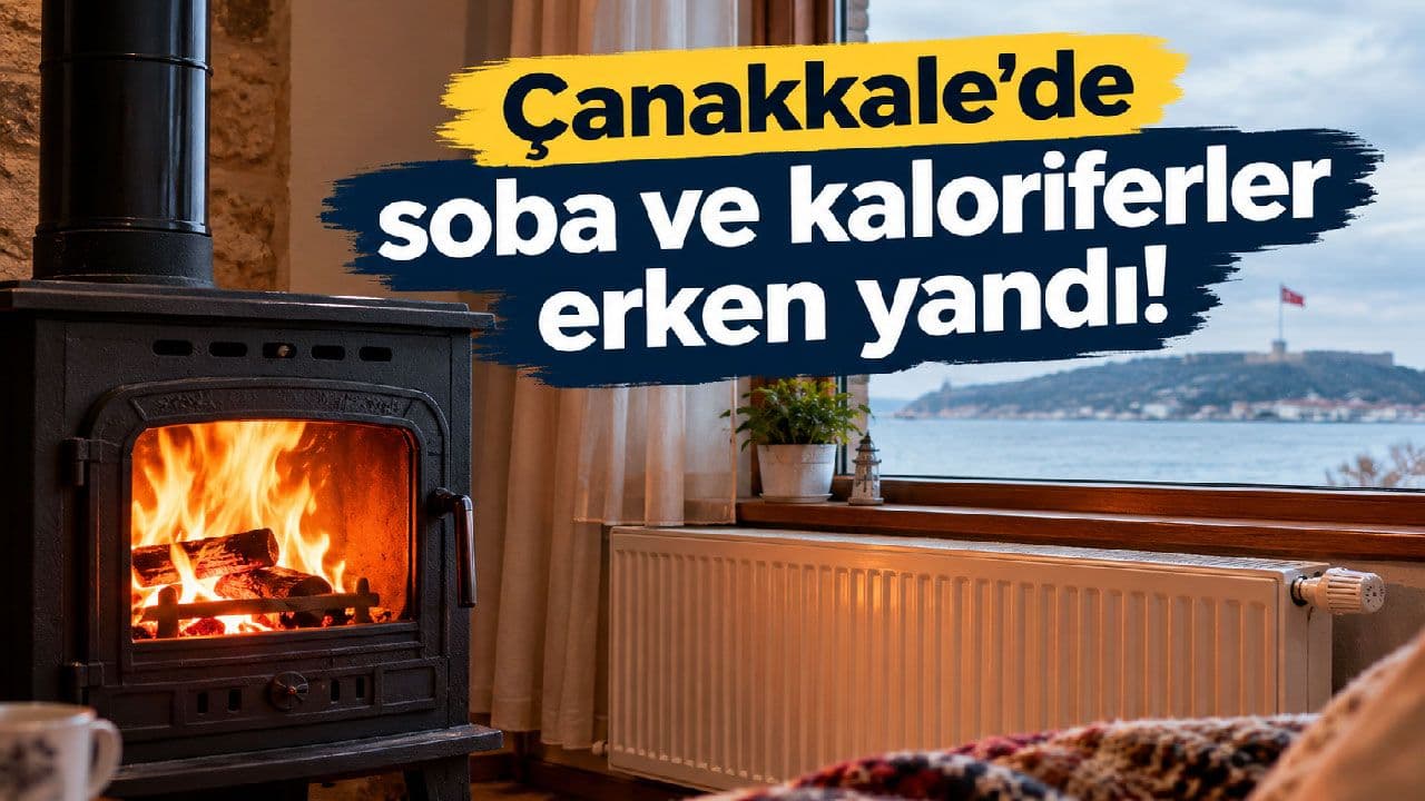 Soba ve kaloriferler erken yandı Çanakkale’de