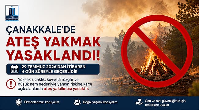 ÇANAKKALE'DE AÇIK ALANLARDA ATEŞ YAKILMASI YASAKLANDI