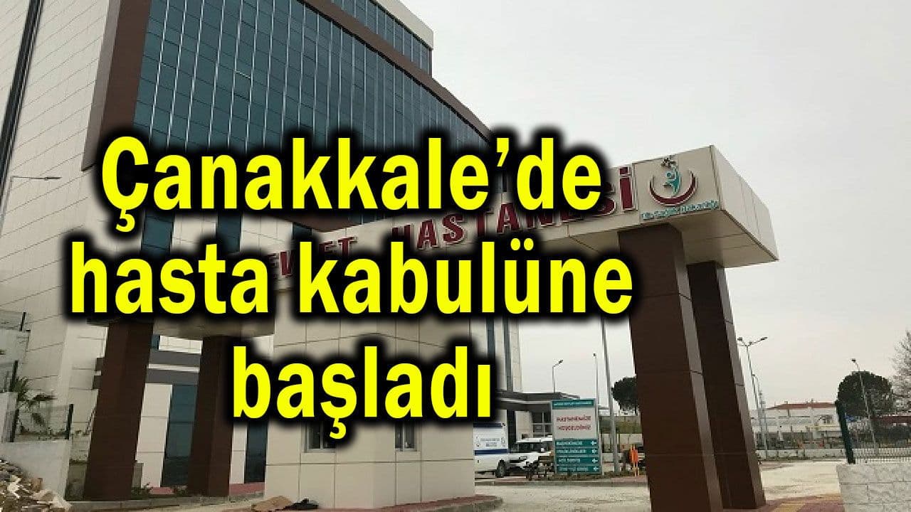 Hasta kabulüne başlangıç yaptı Çanakkale’de
