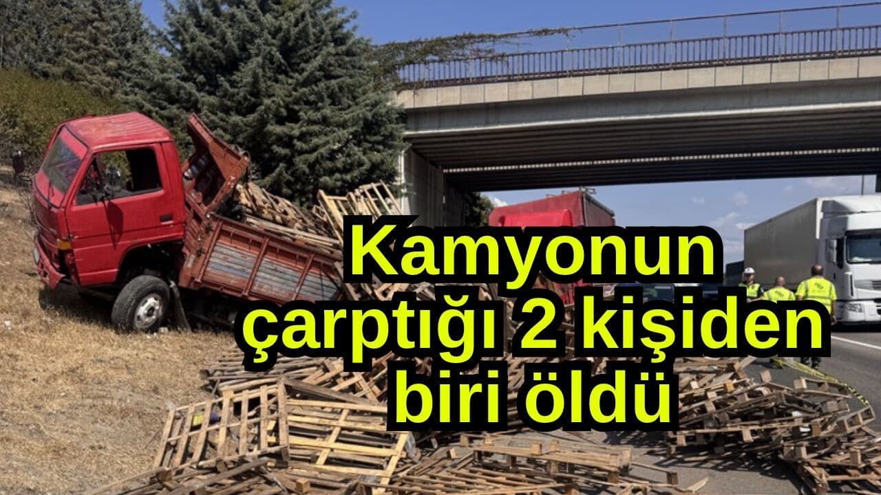 Kamyonun çarptığı 2 kişiden biri öldü