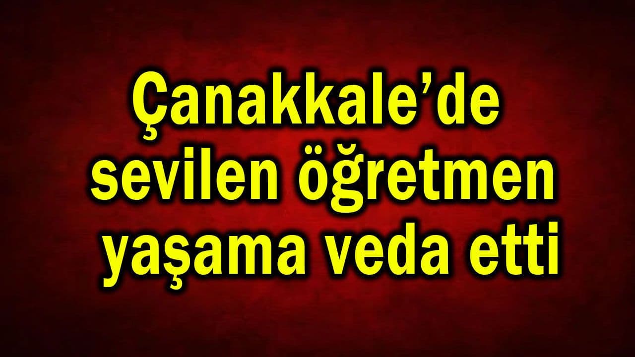 Çanakkale’de Sevilmiş Öğretmen Haluk Dinç’e Veda