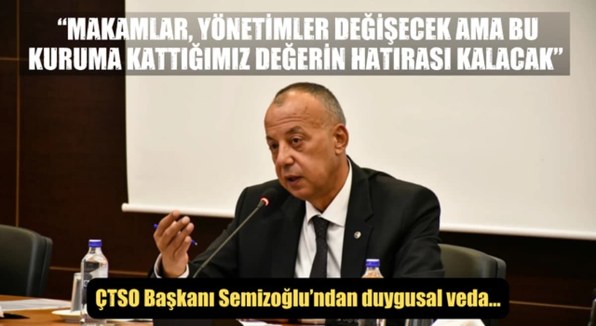 Selçuk Semizoğlu’ndan ÇTSO’ya duygusal veda: “Makamlar, yönetimler değişecek ama bu kuruma kattığımız değerin hatırası kalacak”