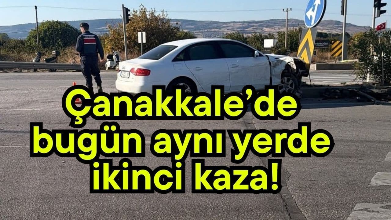 Çanakkale’de bugün aynı yerde ikinci kaza!
