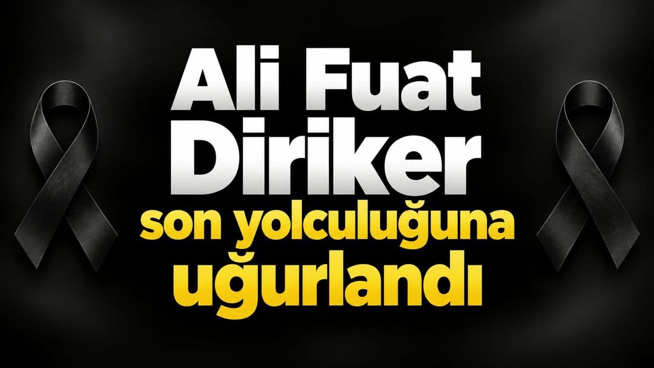 Ali Fuat Diriker son yolculuğuna uğurlandı