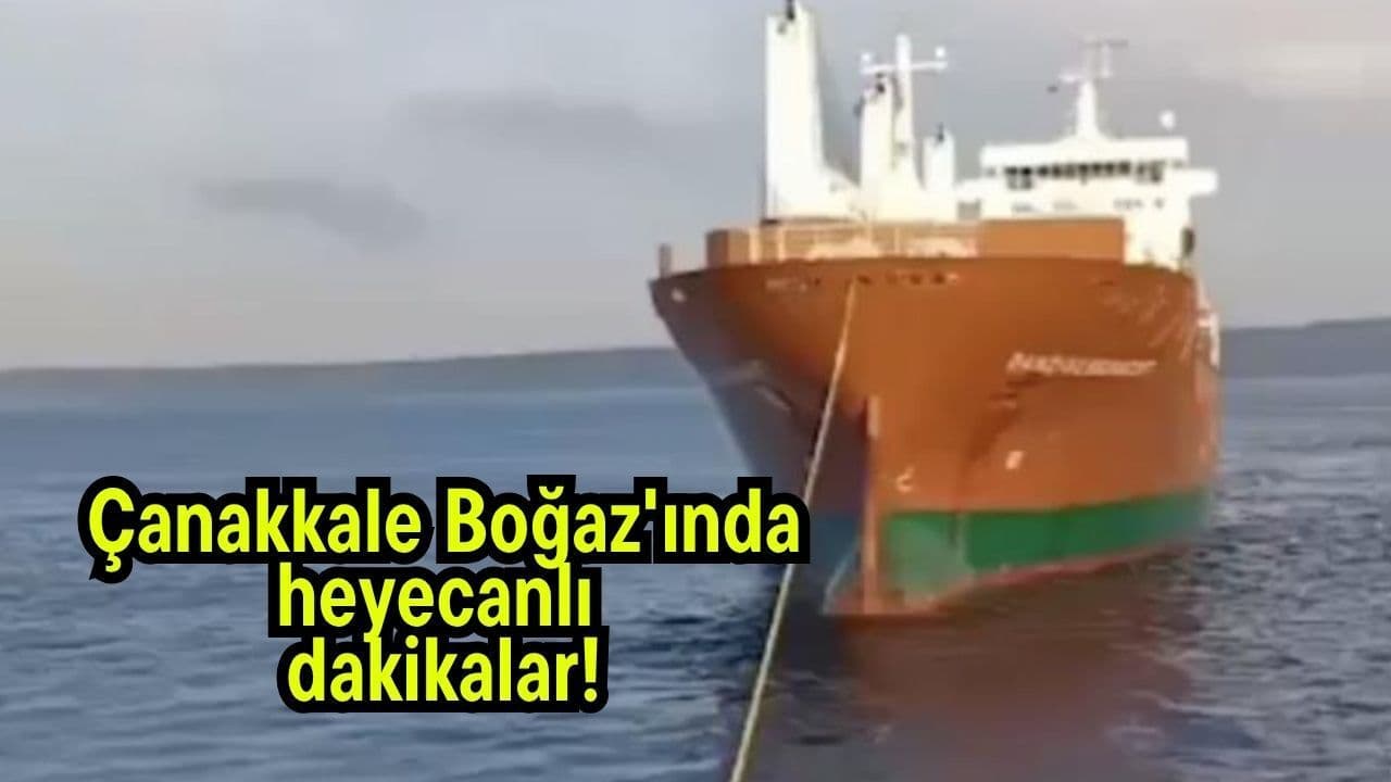 Çanakkale Boğazı’nda DANZIGERGRACHT Gemisi Arızalandı: Kurtarma Operasyonu Detayları