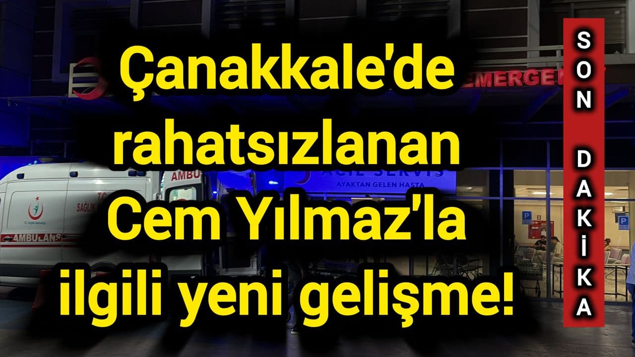 Çanakkale'de rahatsızlanan Cem Yılmaz'la ilgili taze ilerleme