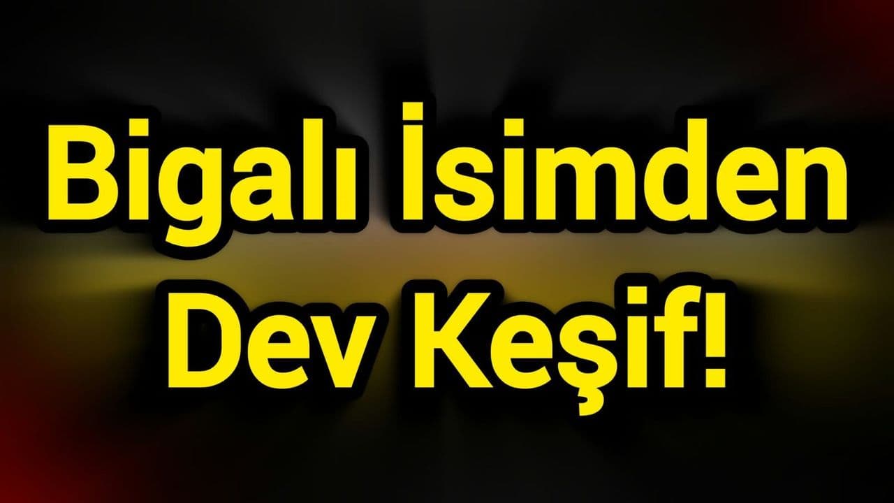 Bigalı İsimden Dev Keşif!