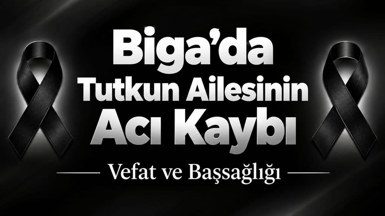 Biga’da Tutkun Ailesi İçin Acı Kaybı: Emine Tutkun 84 Yaşında Vefat Etti