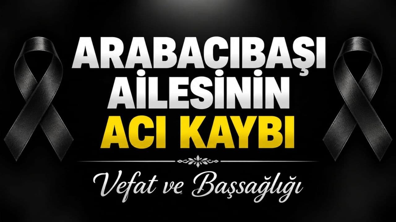 Arabacıbaşı Ailesinin Acı Kaybı