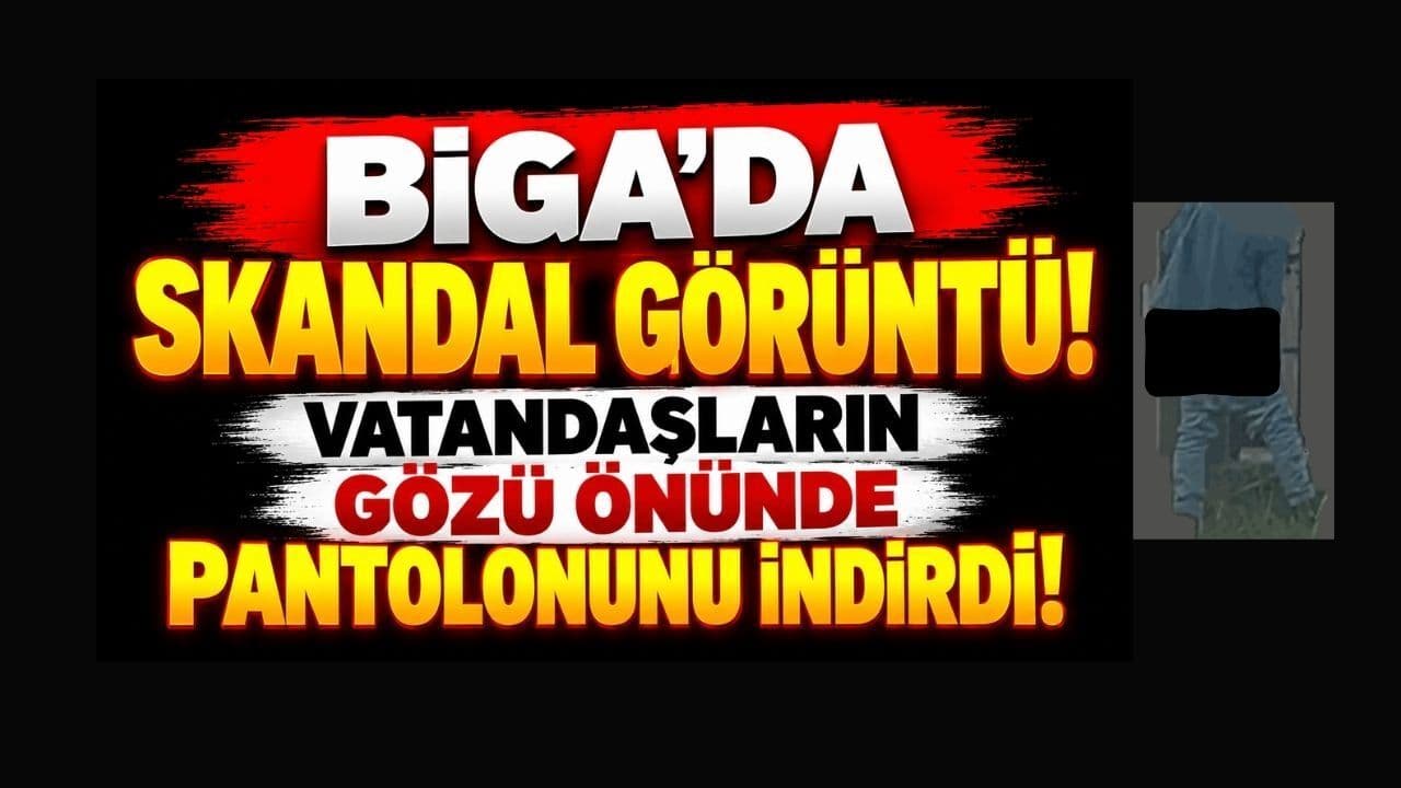 Biga’da Skandal Görüntü! Vatandaşların Gözü Önünde Pantolonunu İndirdi