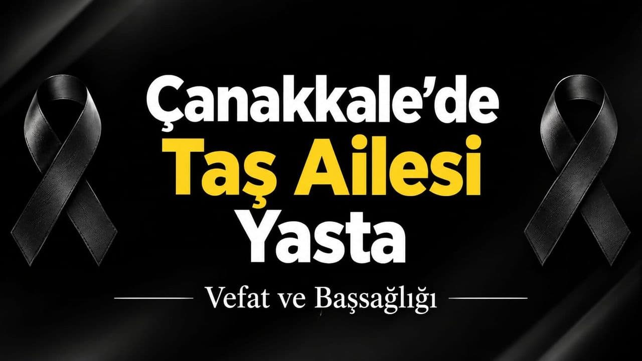 Taş Ailesi Yasta Çanakkale’de