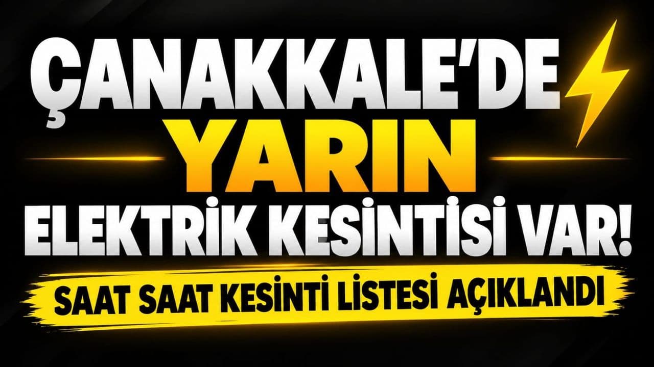 Çanakkale’de Yarın Elektrik Kesintisi Var! Saat Saat Kesinti Listesi Açıklandı
