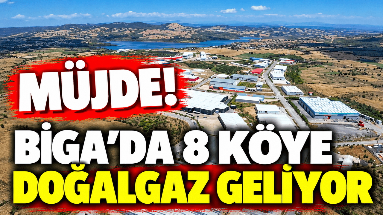 Biga’da 8 köyü doğalgaza bağlayan büyük proje