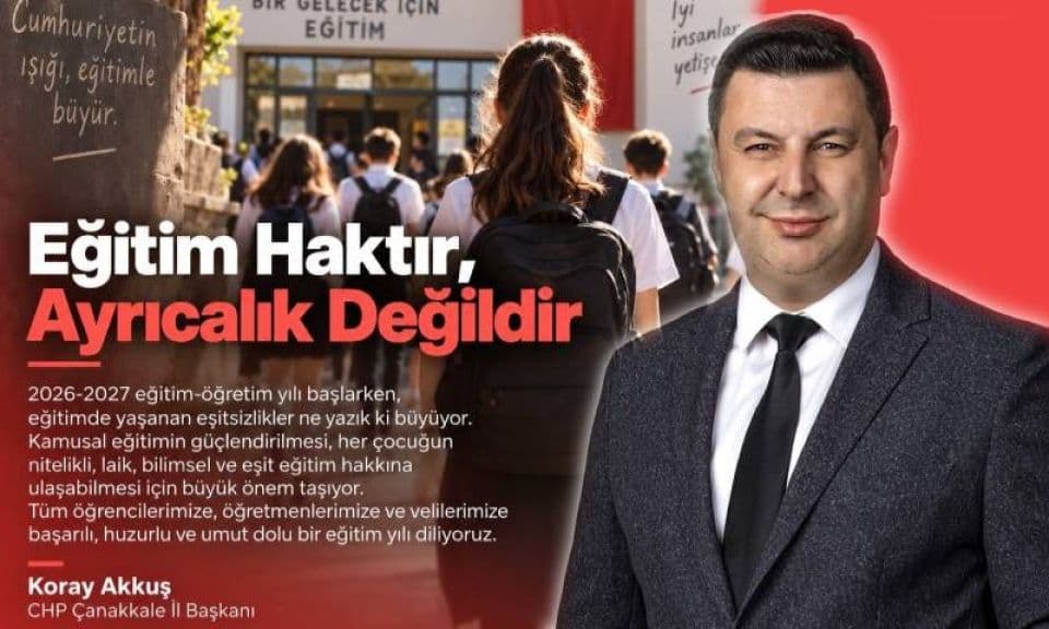 CHP Çanakkale İl Başkanı Akkuş "Eğitim haktır, ayrıcalık değildir"