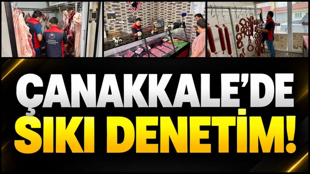 Çanakkale’de Gıda Güvenliği Denetimleri Sıkılaştırıldı
