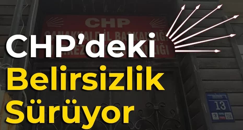 CHP'de Belirsizlik Devam Ediyor