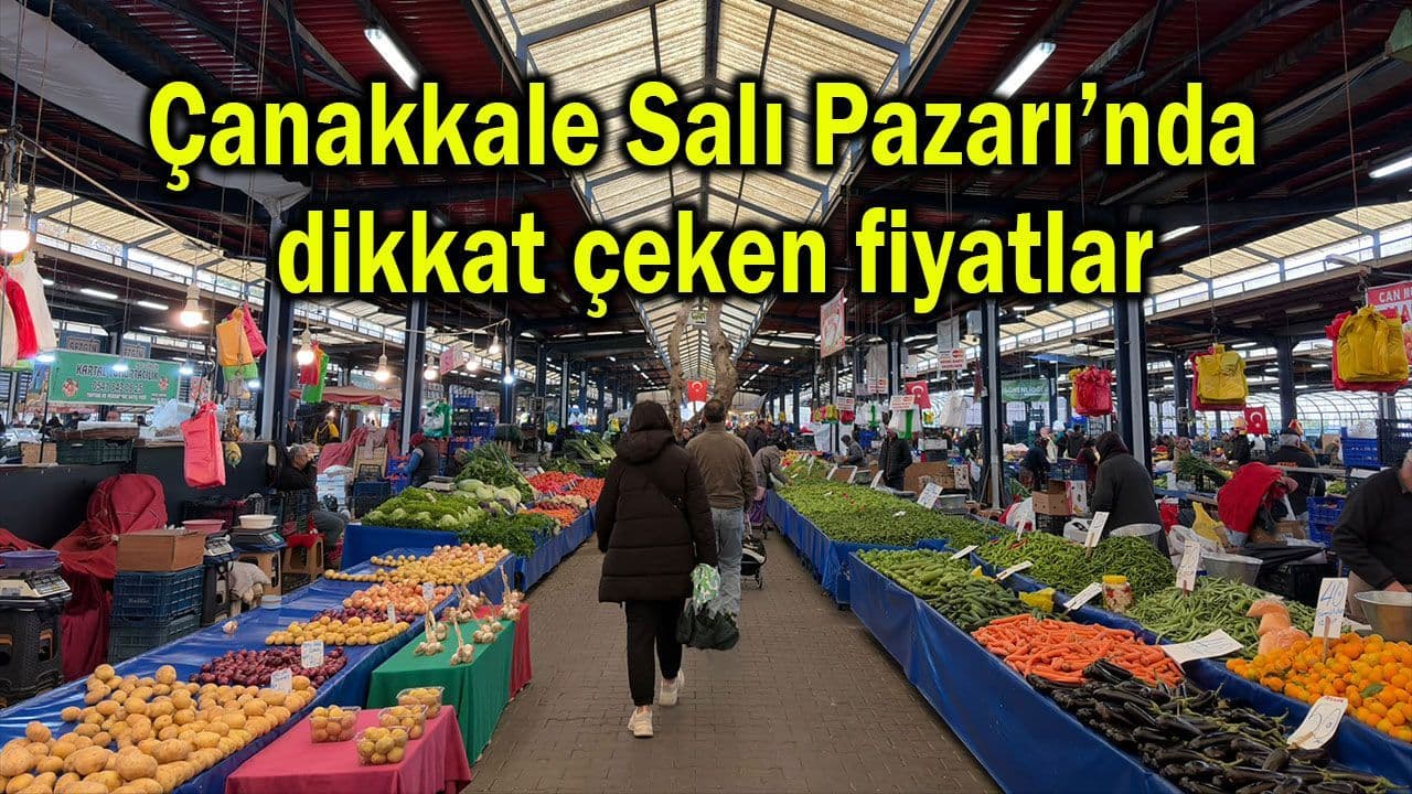 Çanakkale Salı Pazarı’nda dikkat çeken ücretler