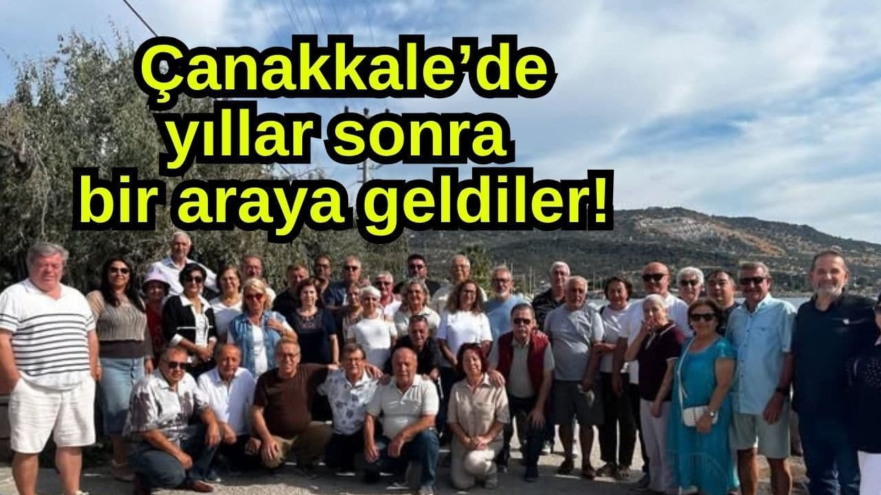 Çanakkale’de yıllar sonra bir araya geldiler!