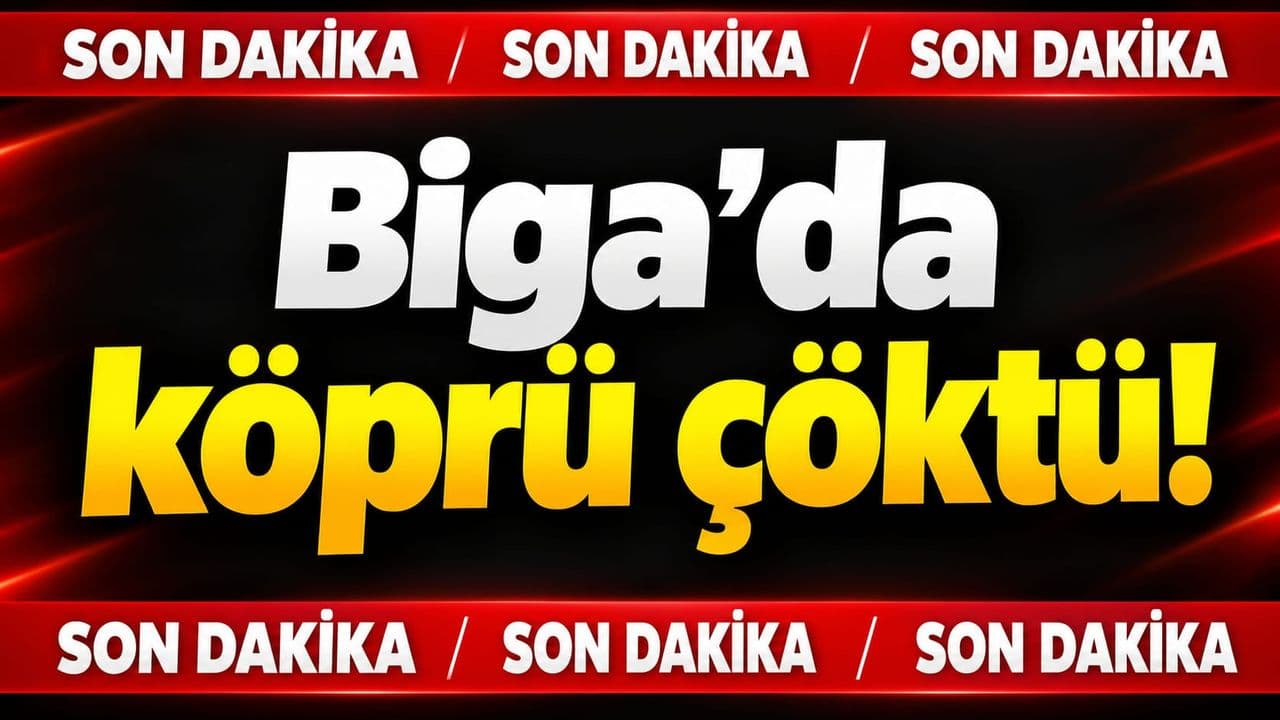 Köprü çöktü Biga’da