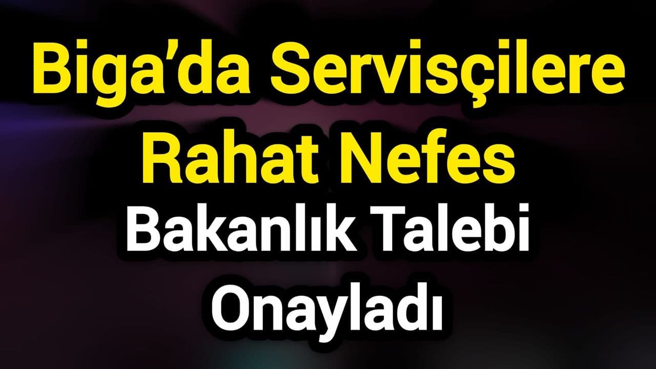 Servisçilere Rahat Nefes: Bakanlık Talebi Onayladı Biga’da