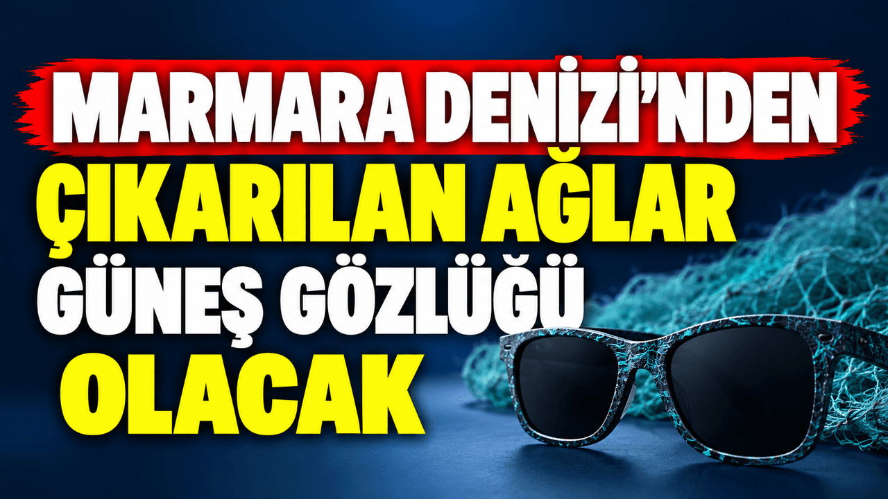 Marmara Denizi'nde bulunan "hayalet ağlar" Çanakkale'de güneş gözlüğüne dönüşüyor
