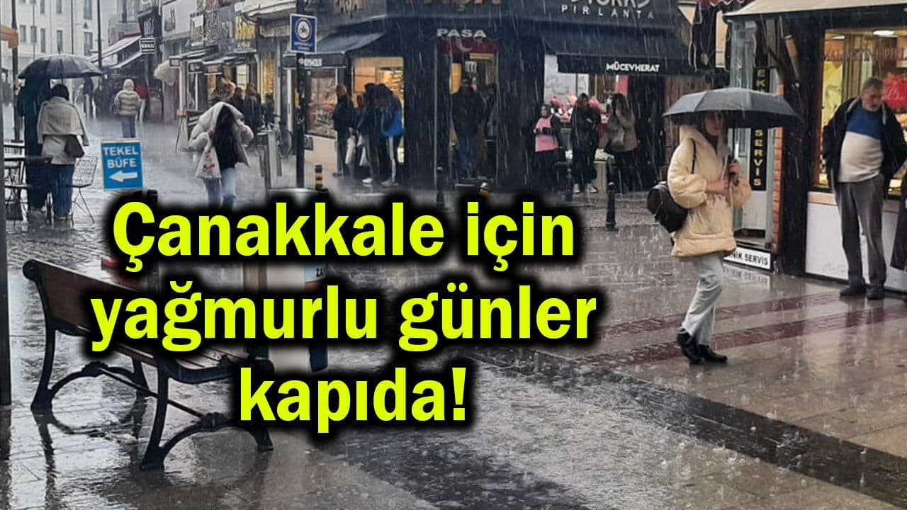 Çanakkale için sağanaklı günler kapıda!