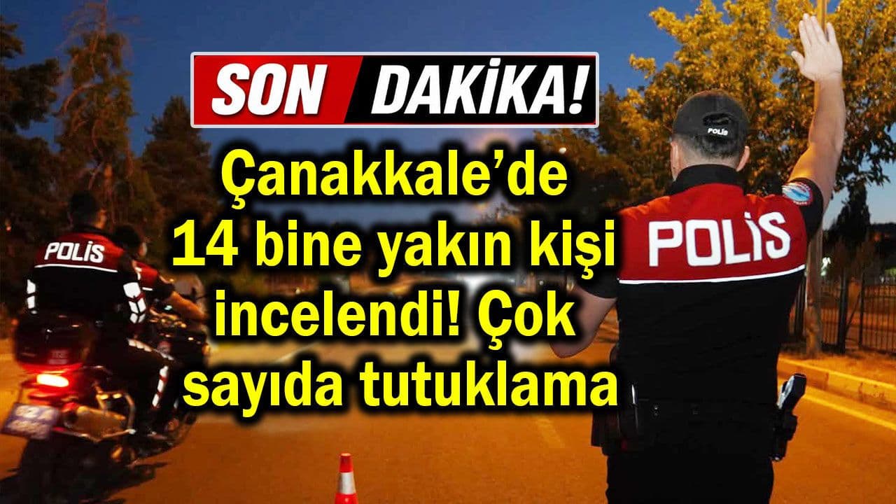 Çanakkale'de 13 Bin 848 Kontrol, 8 Tutuklama ve 1 Kilo 110 Gr Narkotik Ele Geçirildi