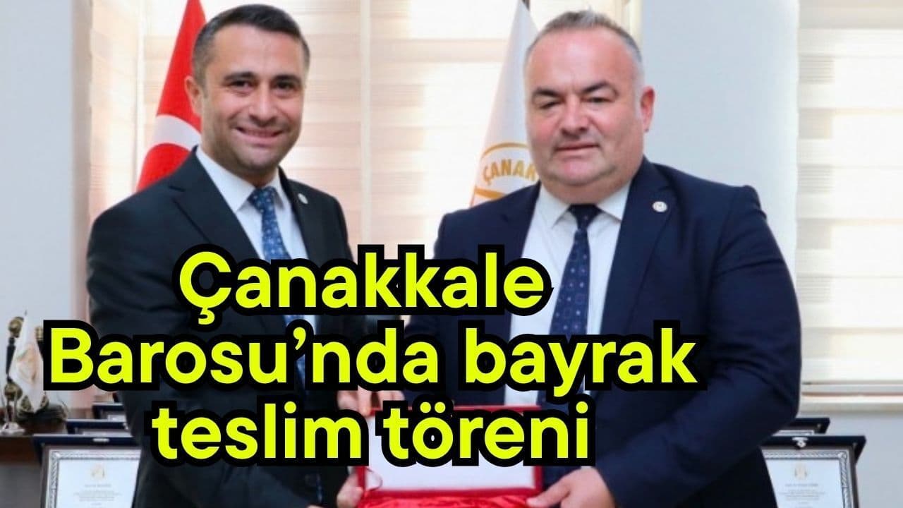 Çanakkale Barosu’nda bayrak teslim merasimi