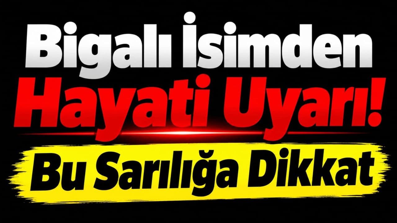 Bigalı İsimden Hayati Uyarı! Bu Sarılığa Dikkat