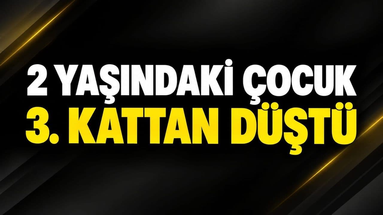 2 yaşındaki çocuk 3. kattan düştü