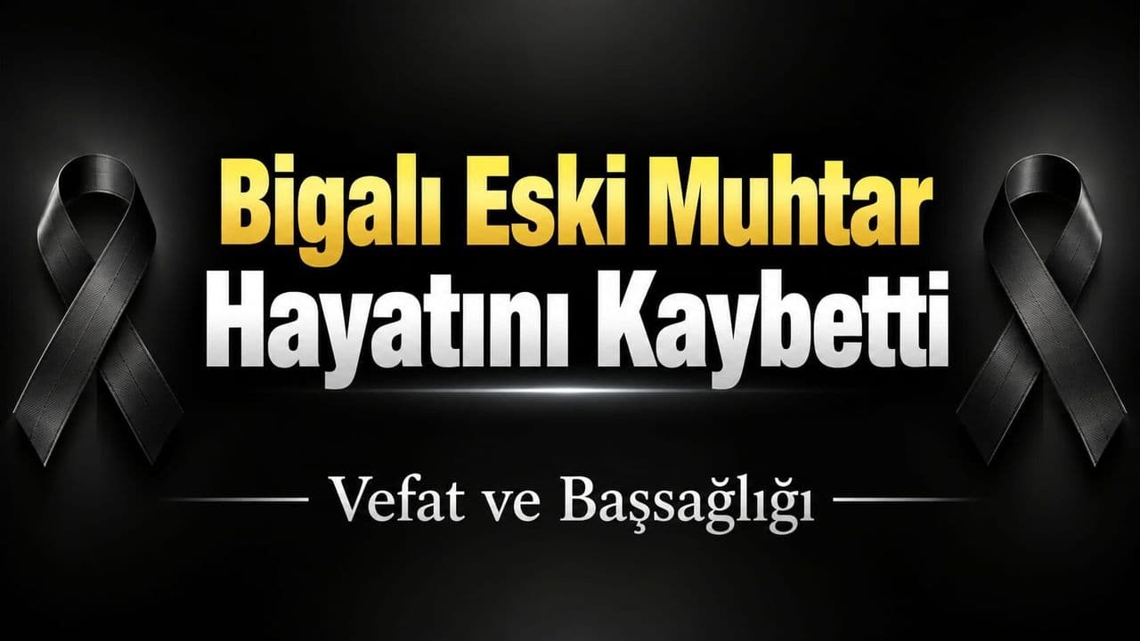 Biga’nın Eski Muhtarı Adem Mercan Hayatını Kaybetti