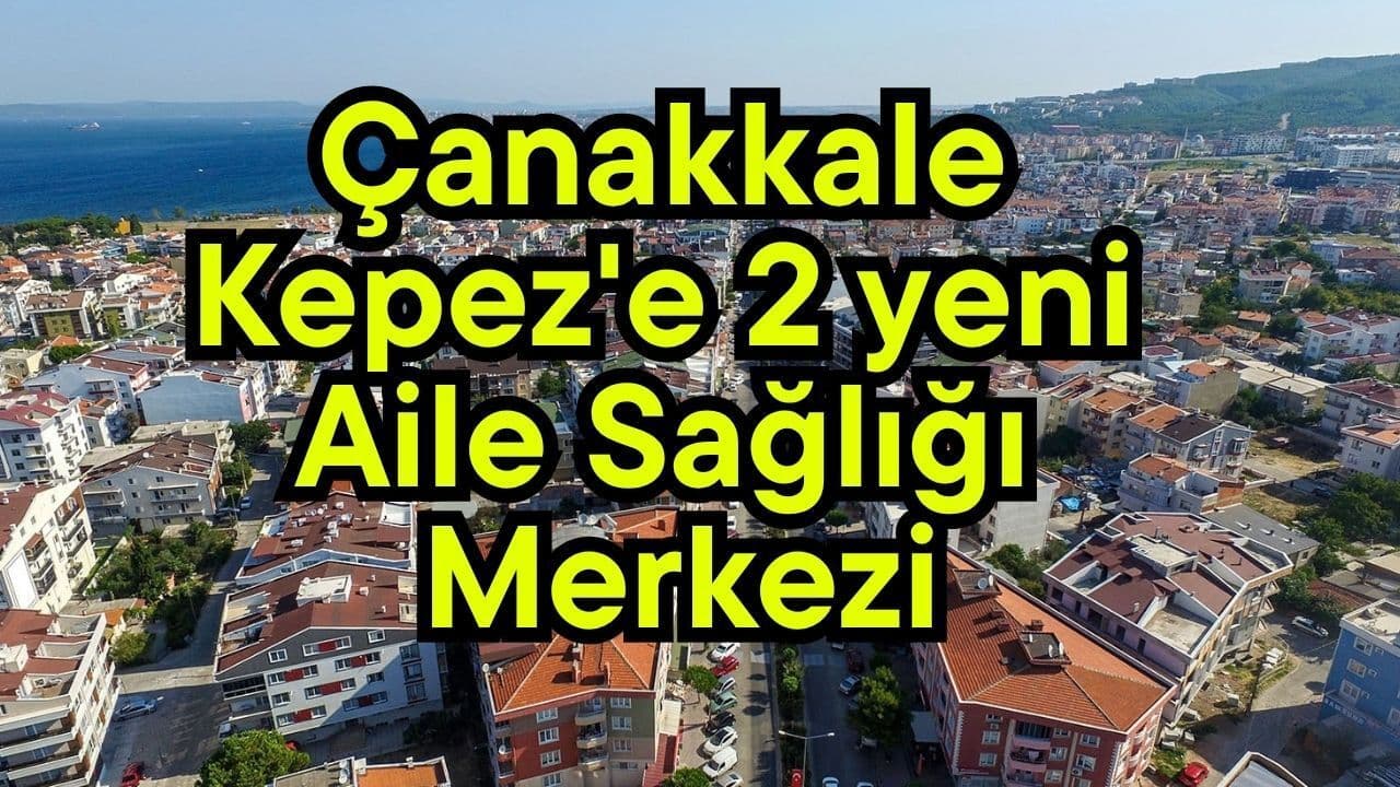 Çanakkale Kepez'e 2 taze Aile Sağlığı Merkezi